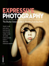 Expressive Photography (eBook): The Shutter Sisters' Guide to Shooting from the Heart